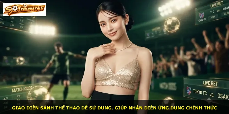 Giao diện sảnh thể thao dễ sử dụng, giúp nhận diện ứng dụng chính thức