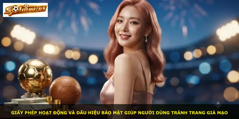Giấy phép hoạt động và dấu hiệu bảo mật giúp người dùng tránh trang giả mạo
