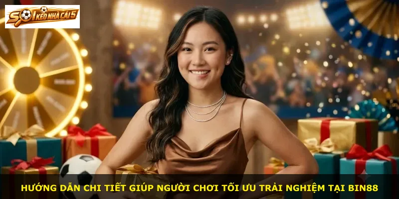Hướng dẫn chi tiết giúp người chơi tối ưu trải nghiệm tại Bin88