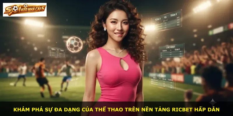 Khám phá sự đa dạng của thể thao trên nền tảng Ricbet hấp dẫn