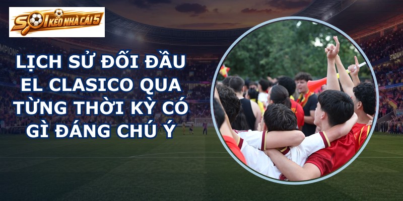 lịch sử đối đầu El Clasico
