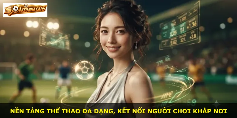 Nền tảng thể thao đa dạng, kết nối người chơi khắp nơi