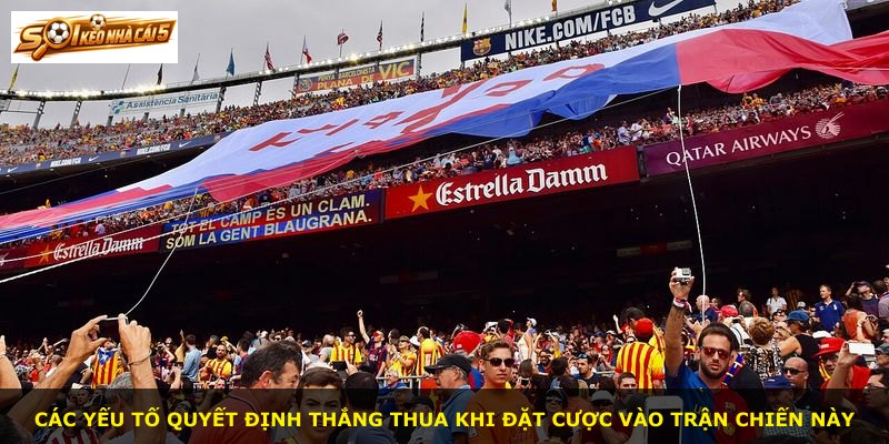 Các yếu tố quyết định thắng thua khi đặt cược vào trận chiến này
