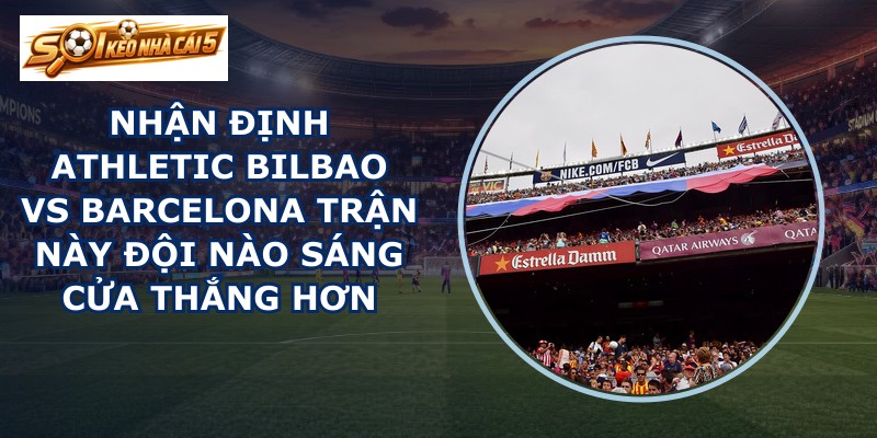 nhận định Athletic Bilbao vs Barcelona