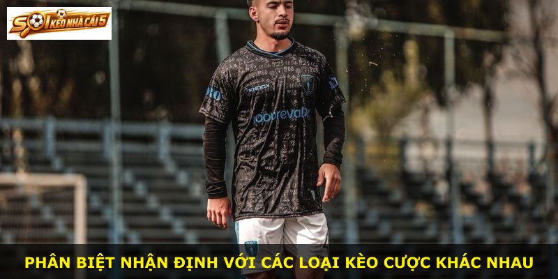 Phân biệt nhận định với các loại kèo cược khác nhau