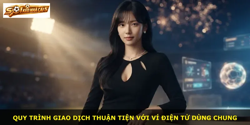 Quy trình giao dịch thuận tiện với ví điện tử dùng chung