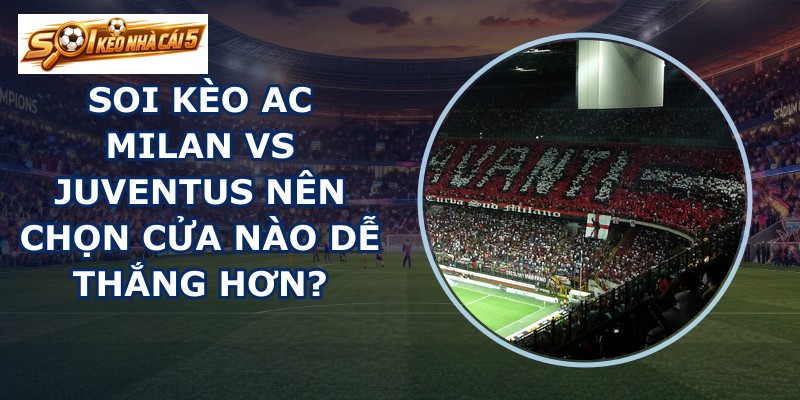 soi kèo AC Milan vs Juventus
