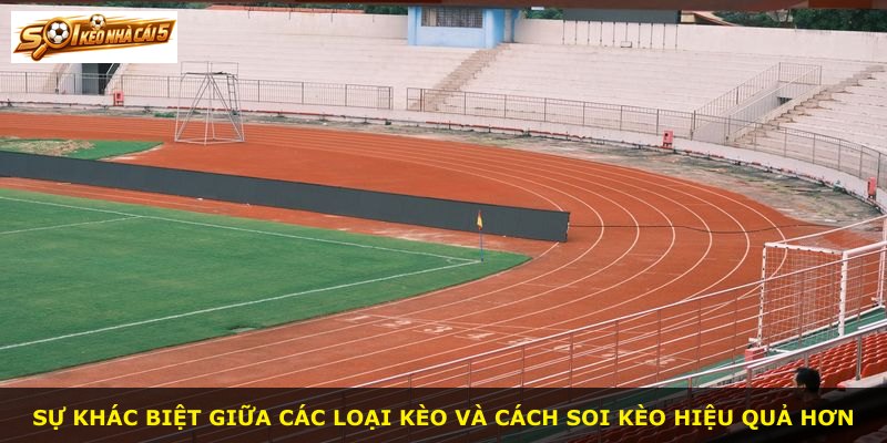 Sự khác biệt giữa các loại kèo và cách soi kèo hiệu quả hơn