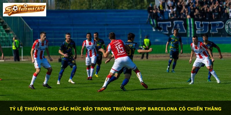 Tỷ lệ thưởng cho các mức kèo trong trường hợp Barcelona có chiến thắng