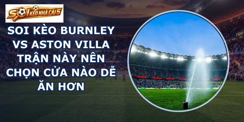 soi kèo Burnley vs Aston Villa