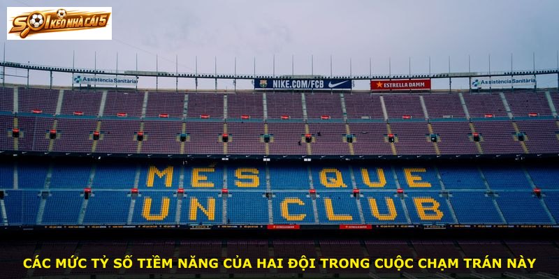 Các mức tỷ số tiềm năng của hai đội trong cuộc chạm trán này