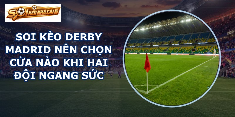 soi kèo derby Madrid
