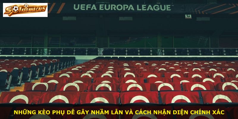 Những kèo phụ dễ gây nhầm lẫn và cách nhận diện chính xác