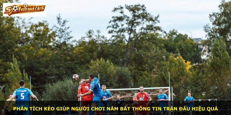 Phân tích kèo giúp người chơi nắm bắt thông tin trận đấu hiệu quả