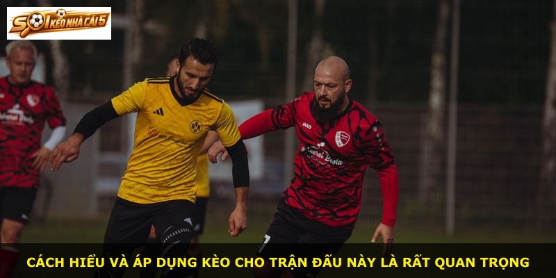 Cách hiểu và áp dụng kèo cho trận đấu này là rất quan trọng