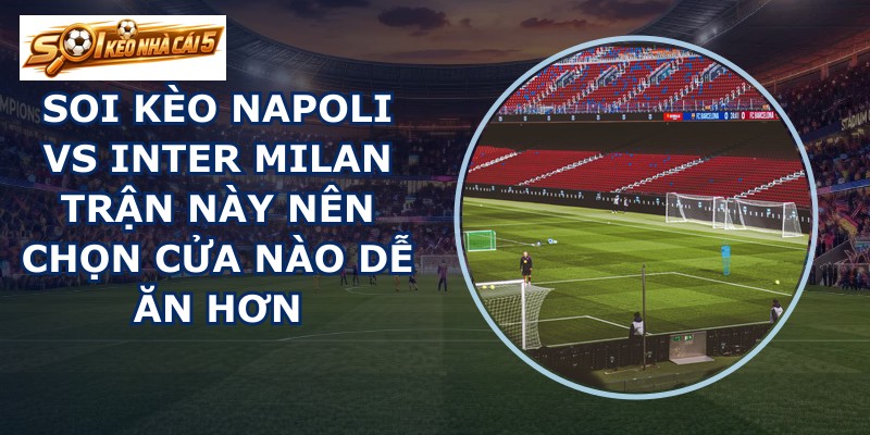 soi kèo Napoli vs Inter Milan