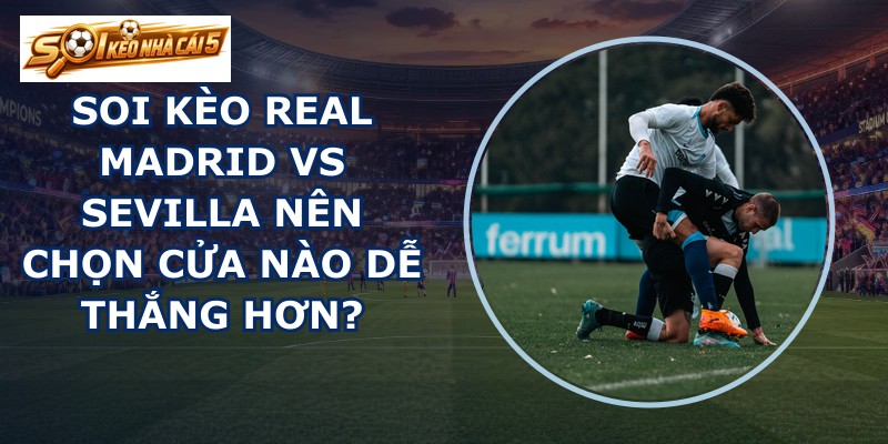 soi kèo Real Madrid vs Sevilla