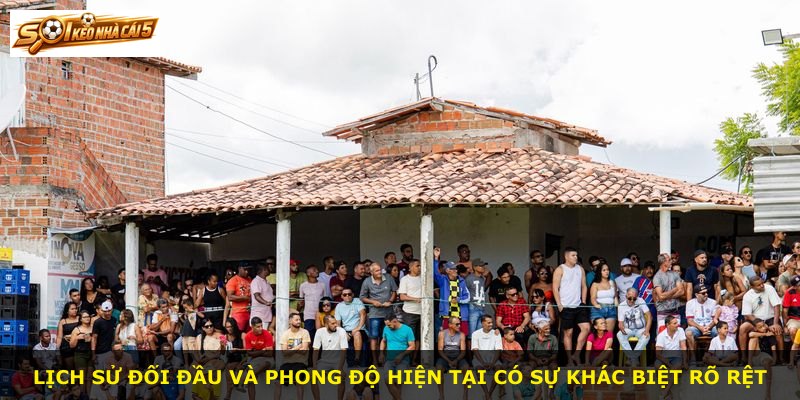 Lịch sử đối đầu và phong độ hiện tại có sự khác biệt rõ rệt
