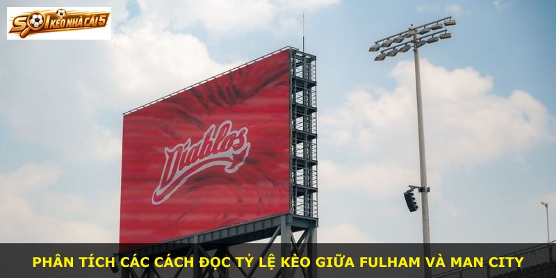 Phân tích các cách đọc tỷ lệ kèo giữa Fulham và Man City