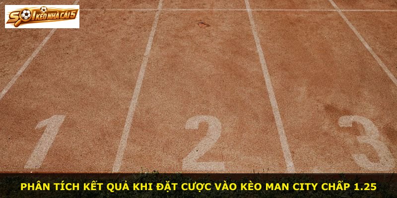 Phân tích kết quả khi đặt cược vào kèo Man City chấp 1.25