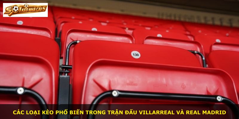 Các loại kèo phổ biến trong trận đấu Villarreal và Real Madrid