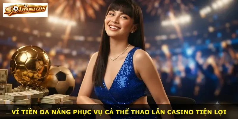 Ví tiền đa năng phục vụ cả thể thao lẫn casino tiện lợi